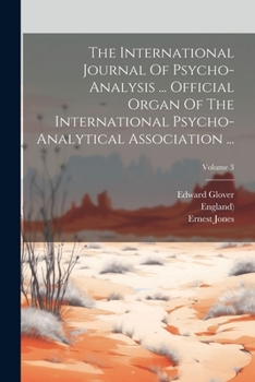 Paperback The International Journal Of Psycho-analysis ... Official Organ Of The International Psycho-analytical Association ...; Volume 3 Book