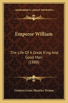Paperback Emperor William: The Life Of A Great King And Good Man (1888) Book