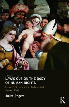 Hardcover Law's Cut on the Body of Human Rights: Female Circumcision, Torture and Sacred Flesh Book