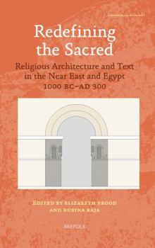 Hardcover Redefining the Sacred: Religious Architecture and Text in the Near East and Egypt, 1000 BC - Ad 300 [French] Book