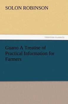 Paperback Guano a Treatise of Practical Information for Farmers Book