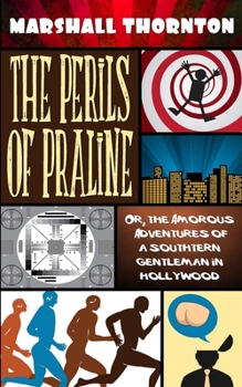 Paperback The Perils of Praline: Or, the Amorous Adventures of a Southern Gentleman in Hollywood Book