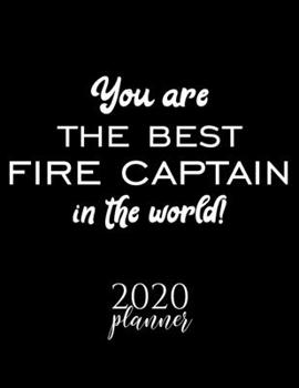 Paperback You Are The Best Fire Captain In The World! 2020 Planner: Nice 2020 Calendar for Fire Captain - Christmas Gift Idea for Fire Captain - Fire Captain Jo Book
