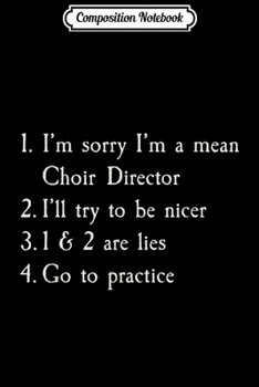 Composition Notebook: Funny Choir Director Mean Choir Director Journal/Notebook Blank Lined Ruled 6x9 100 Pages