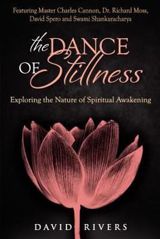 Paperback The Dance Of Stillness: Exploring the Nature of Spiritual Awakening Featuring Master Charles Cannon, Dr Richard Moss, David Spero and Swami Sh Book