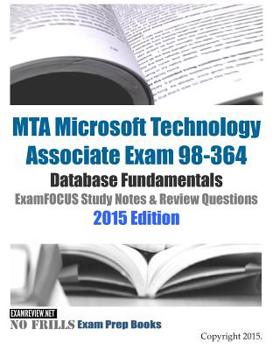 Paperback MTA Microsoft Technology Associate Exam 98-364 Database Fundamentals ExamFOCUS Study Notes & Review Questions 2015 Edition Book