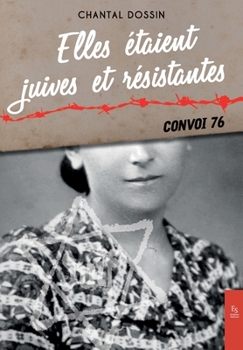 Paperback Elles étaient juives et résistantes: Convoi 76 [French] Book