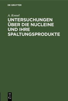 Hardcover Untersuchungen Über Die Nucleine Und Ihre Spaltungsprodukte [German] Book