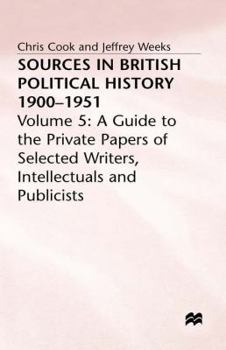 Hardcover Sources in British Political History, 1900-1951: Volume 5: A Guide to the Private Papers of Selected Writers, Intellectuals and Publicists Book