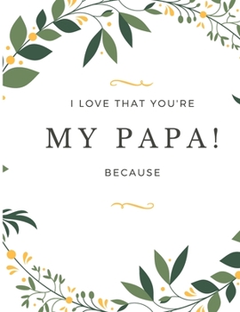 Paperback Gift Note Pad For My Papa I love you Because you are My Life I Love That You're My Papa! Book