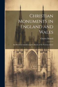 Paperback Christian Monuments in England and Wales: An Historical and Descriptive Sketch of the Various Classe Book