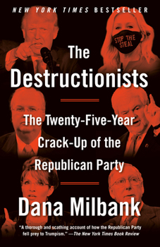 Paperback The Destructionists: The Twenty-Five Year Crack-Up of the Republican Party Book