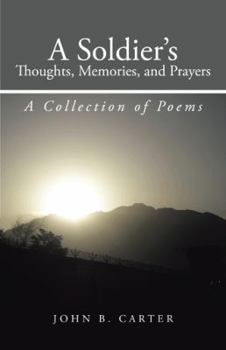 Paperback A Soldier's Thoughts, Memories, and Prayers: A Collection of Poems Book