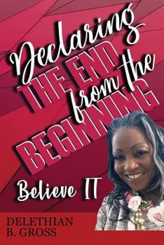 Paperback Declaring the End from the Beginning: Believe IT Book