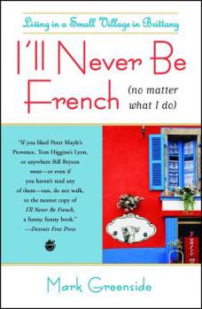 Paperback I'll Never Be French (No Matter What I Do): Living in a Small Village in Brittany Book