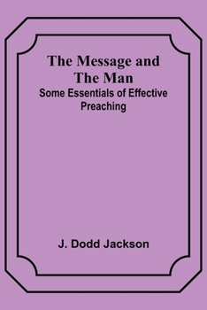 Paperback The Message and the Man: Some Essentials of Effective Preaching Book