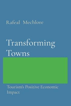 Paperback Transforming Towns: Tourism's Positive Economic Impact Book