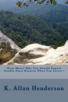Paperback Want More? Why You Should Expect Double Digit Returns When You Invest ! Book