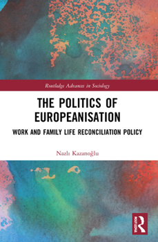 Paperback The Politics of Europeanisation: Work and Family Life Reconciliation Policy Book