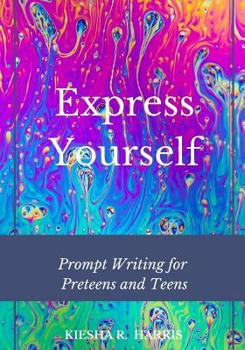 Paperback Express Yourself: Prompt Writing for Preteens and Teens Book