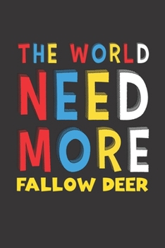 The World Need More Fallow Deer: Fallow Deer Lovers Funny Gifts Journal Lined Notebook 6x9 120 Pages