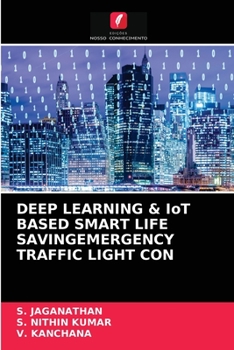 Paperback DEEP LEARNING & IoT BASED SMART LIFE SAVINGEMERGENCY TRAFFIC LIGHT CON [Portuguese] Book