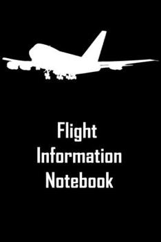 Paperback Flight Information Notebook: Flight Information Planner, Flight Information Log Book, Journal, Notebook, Diary for Women, Men, Teens and Children, Book