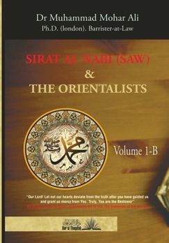 Sirat Al Nabi and the Orientalists - Vol. 1 B: From the early phase of the Prophet's Mission to his migration to Madinah