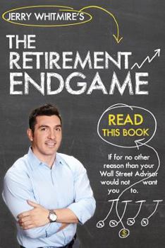 The Retirement Endgame: How to Cash in Your Chips at the Wall Street Casino & Retire with Peace of Mind