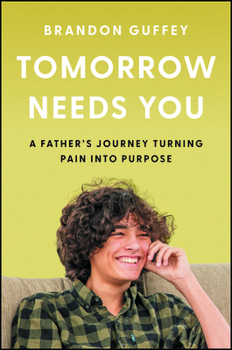 Hardcover Tomorrow Needs You: A Father's Journey Turning Pain Into Purpose Book