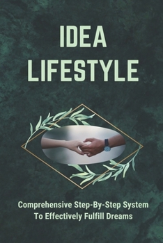 Paperback Idea Lifestyle: Comprehensive Step-By-Step System To Effectively Fulfill Dreams: Creating Business Ideas Book