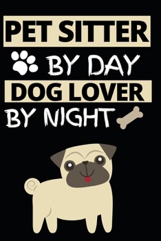 Pet Sitter By Day Dog Lover By Night: Notebook Journal For Pet Sitters