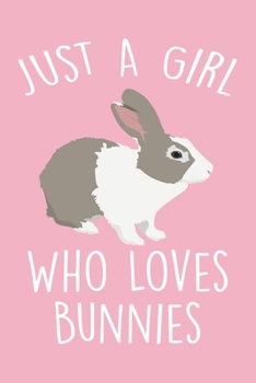 Paperback Just A Girl Who Loves Bunnies: Lined Notebook To Write In, Funny & Cute Journal For Teen Girls, Gift For Rabbit Owners And Lovers. Book