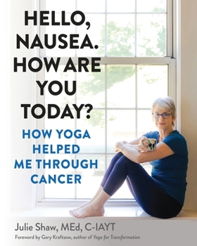 Paperback Hello, Nausea. How Are You Today?: How Yoga Helped Me Through Cancer Book