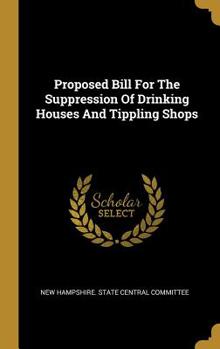 Hardcover Proposed Bill For The Suppression Of Drinking Houses And Tippling Shops Book