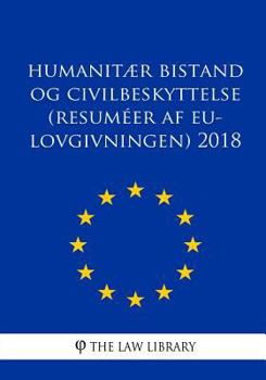 Paperback Humanitær bistand og civilbeskyttelse (Resuméer af EU-lovgivningen) 2018 [Danish] Book