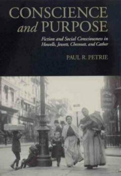 Hardcover Conscience and Purpose: Fiction and Social Consciousness in Howells, Jewett, Chesnutt, and Cather Book