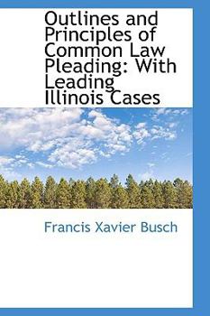 Outlines and Principles of Common Law Pleading: With Leading Illinois Cases