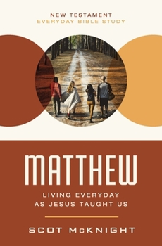 Matthew: Living Everyday as Jesus Taught Us (New Testament Everyday Bible Study Series)