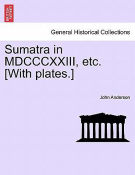Paperback Sumatra in MDCCCXXIII, Etc. [With Plates.] Book
