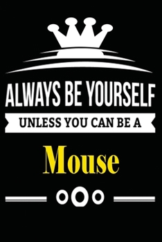 Always be Yourself Unless you Can Be A Mouse: Notebook Journal Pet and  Animal Zoo Lover Africa Safari and wildlife Fans  Notebook 6x9 Inches 110 ... for notes, ... | Organizer writing book diary