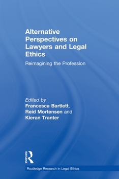 Alternative Perspectives on Lawyers and Legal Ethics: Reimagining the Profession