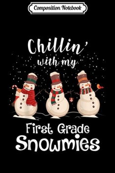 Composition Notebook: Merry Christmas Chillin With My First Grade Snowmies  Journal/Notebook Blank Lined Ruled 6x9 100 Pages