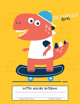 Dotted Midline Notebook For 2 Year Old Boys: Primary Composition Notebook Story Paper | Dinosaur cover | Write/Early Childhood to Kindergarten