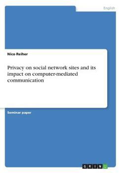 Paperback Privacy on social network sites and its impact on computer-mediated communication Book