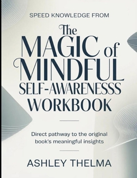 Speed knowledge From The Magic Of Mindful Self-Awareness: Direct Pathway To The Original Book’s Meaningful Insights