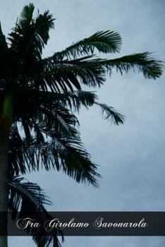 Fra Girolamo Savonarola: A Biographical Study Based on Contemporary Documents