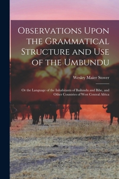 Observations Upon the Grammatical Structure and Use of the Umbundu: Or the Language of the Inhabitants of Bailundu and Bihe, and Other Countries of West Central Africa