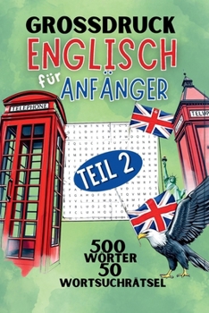 Englisch für Anfänger - Teil 2 - Wortsuchrätsel mit 50 Wort-Such-Rätsel mit insgesamt 500 Wörtern: Dein spielerischer Weg in die englische Sprache