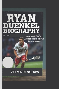 Paperback Ryan Duenkel Biography: From Rising Star to Lacrosse Legend: The Ryan Duenkel Journey Book